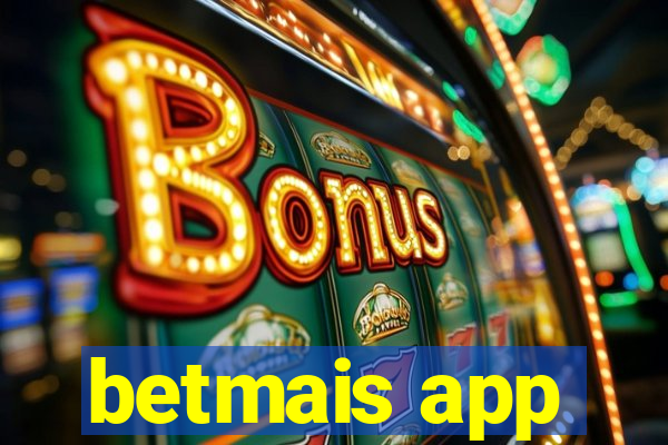 betmais app