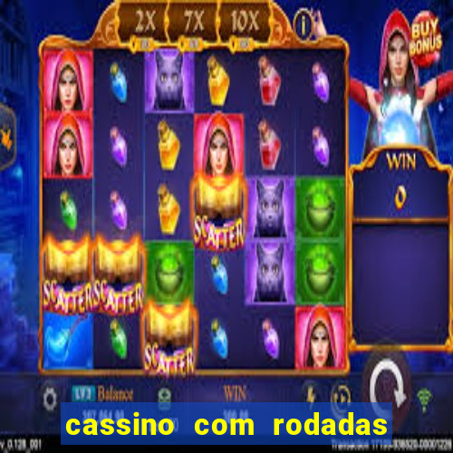 cassino com rodadas gratis sem deposito