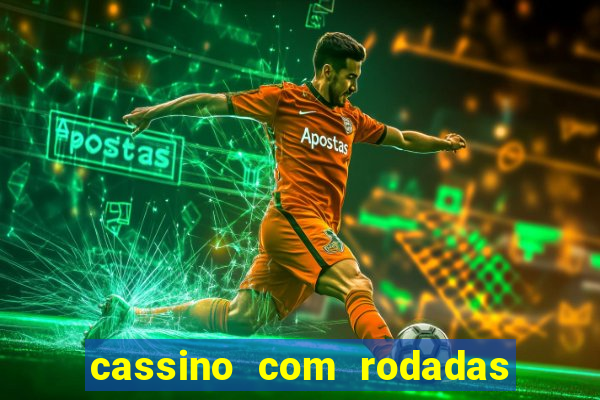 cassino com rodadas gratis sem deposito