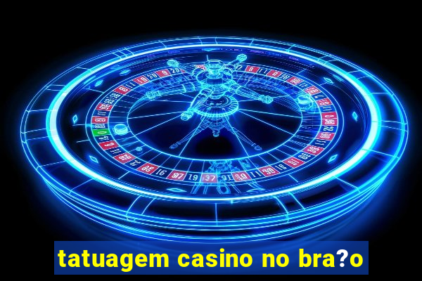 tatuagem casino no bra?o