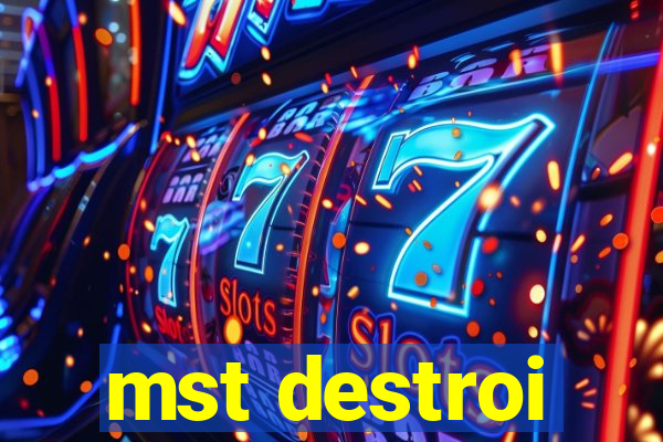 mst destroi