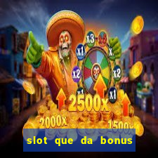 slot que da bonus no cadastro