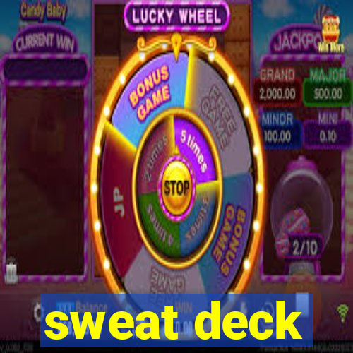 sweat deck