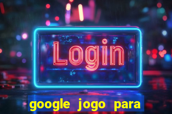 google jogo para ganhar dinheiro