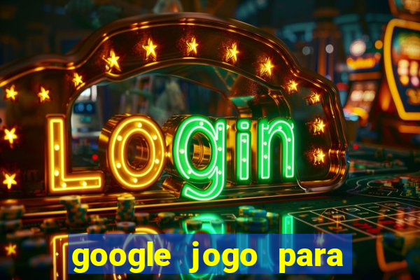 google jogo para ganhar dinheiro