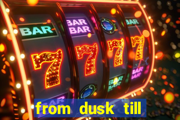 from dusk till dawn 10 slot