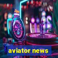 aviator news