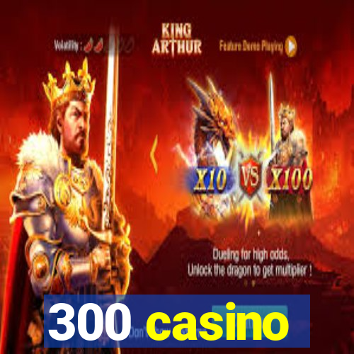 300 casino