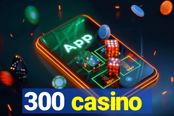 300 casino