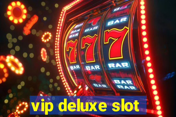 vip deluxe slot