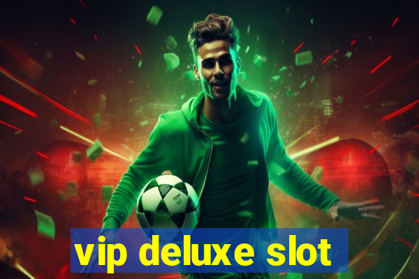 vip deluxe slot