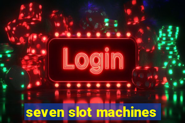 seven slot machines