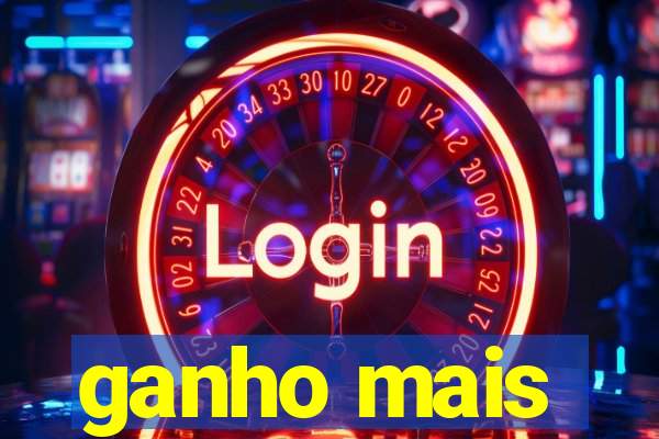 ganho mais