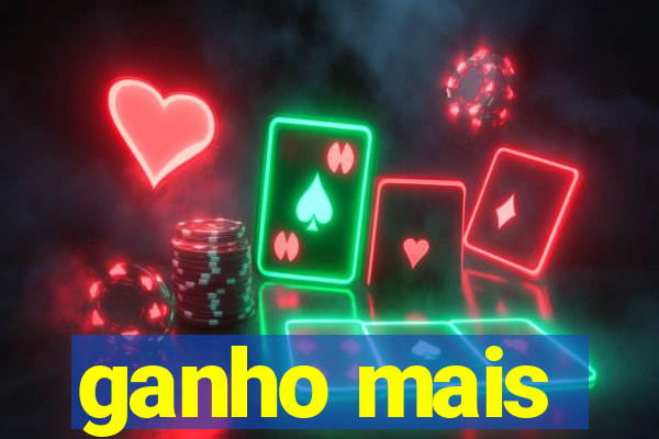 ganho mais