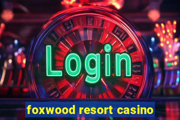 foxwood resort casino