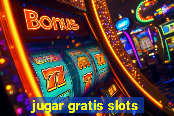 jugar gratis slots