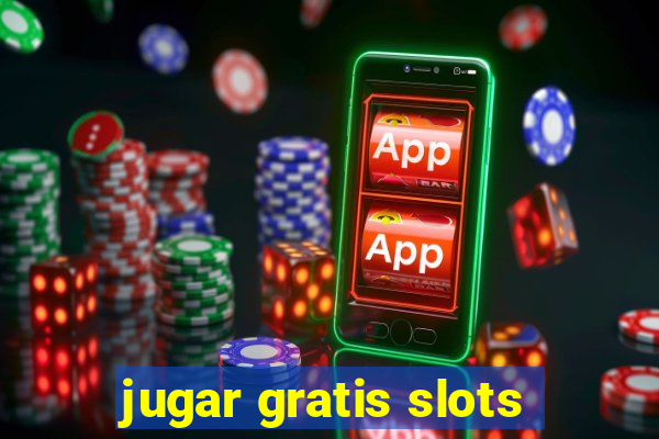 jugar gratis slots