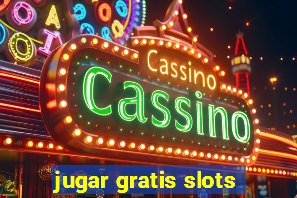 jugar gratis slots