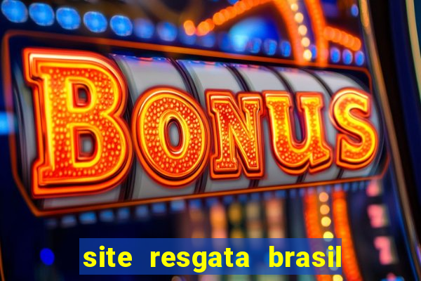 site resgata brasil é confiável