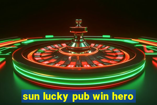 sun lucky pub win hero