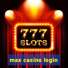 max casino login