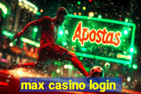 max casino login