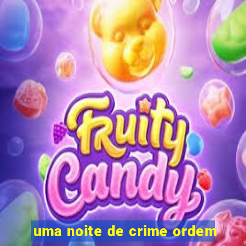 uma noite de crime ordem