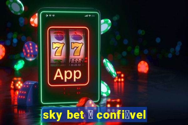 sky bet 茅 confi谩vel