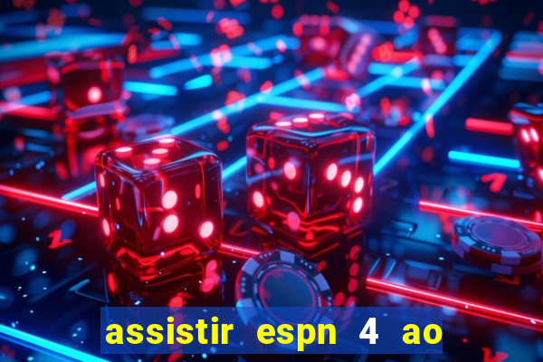 assistir espn 4 ao vivo gratis