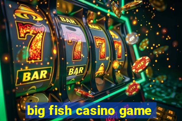 big fish casino game