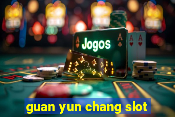 guan yun chang slot