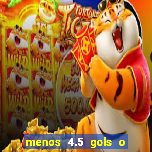 menos 4.5 gols o que significa