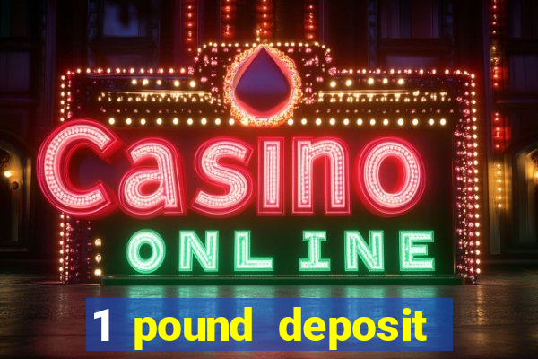 1 pound deposit casino uk