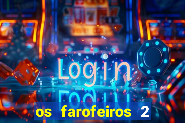 os farofeiros 2 rede canais