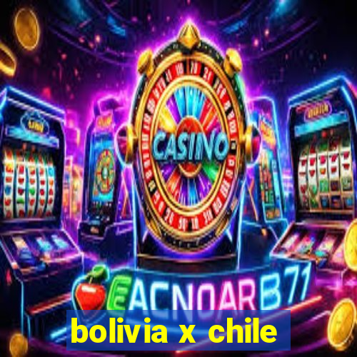 bolivia x chile