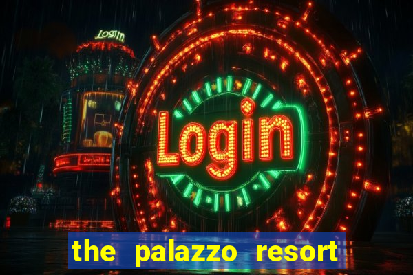 the palazzo resort hotel & casino