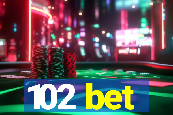 102 bet