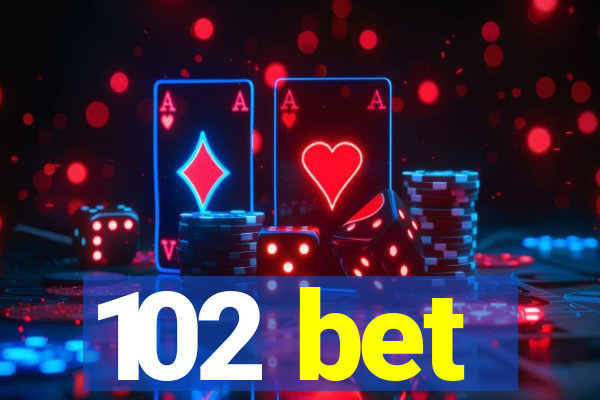 102 bet