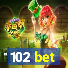 102 bet