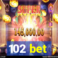 102 bet