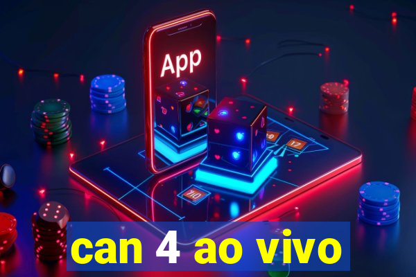 can 4 ao vivo