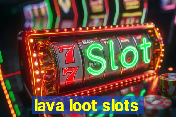 lava loot slots