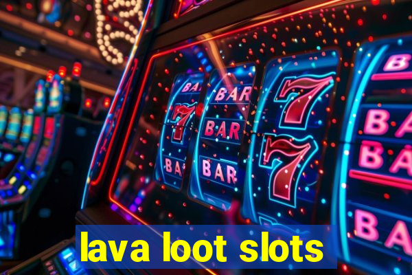 lava loot slots