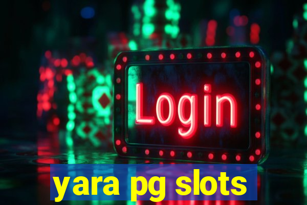 yara pg slots