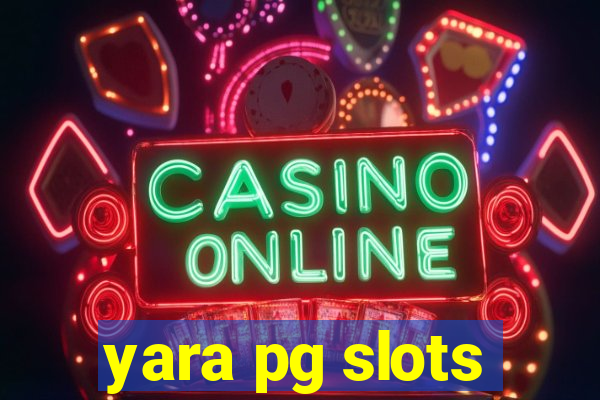 yara pg slots