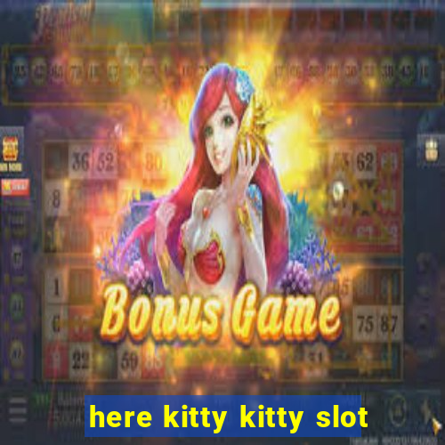 here kitty kitty slot