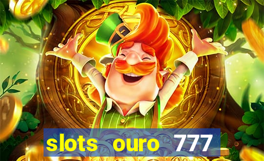 slots ouro 777 play store