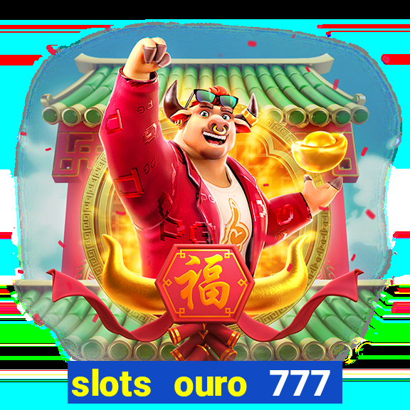 slots ouro 777 play store