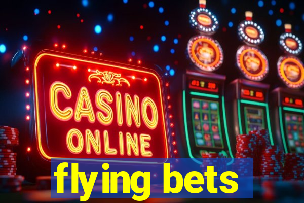 flying bets