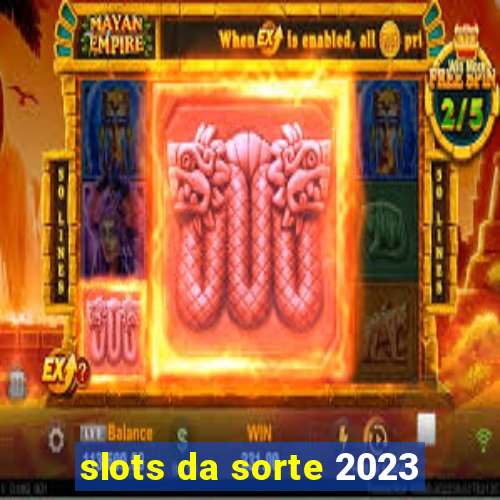 slots da sorte 2023